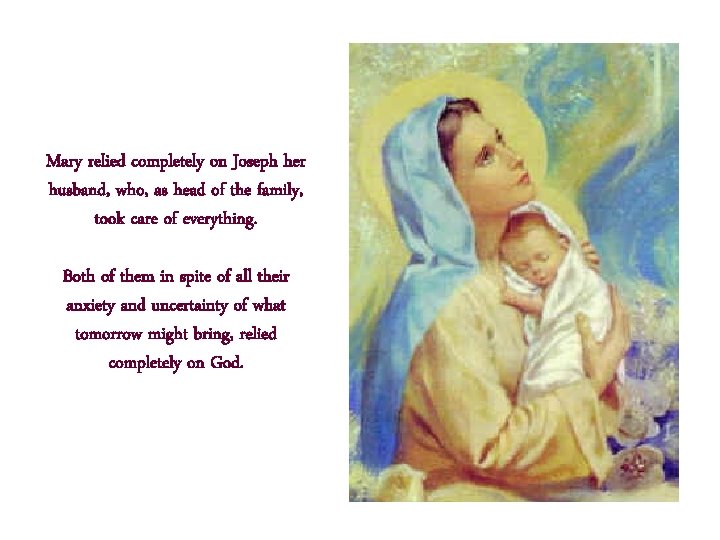 Mary relied completely on Joseph her husband, who, as head of the family, took