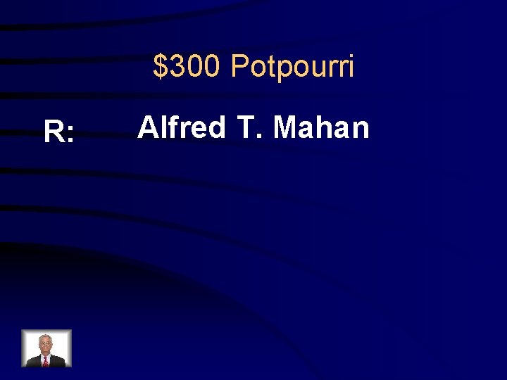 $300 Potpourri R: Alfred T. Mahan 