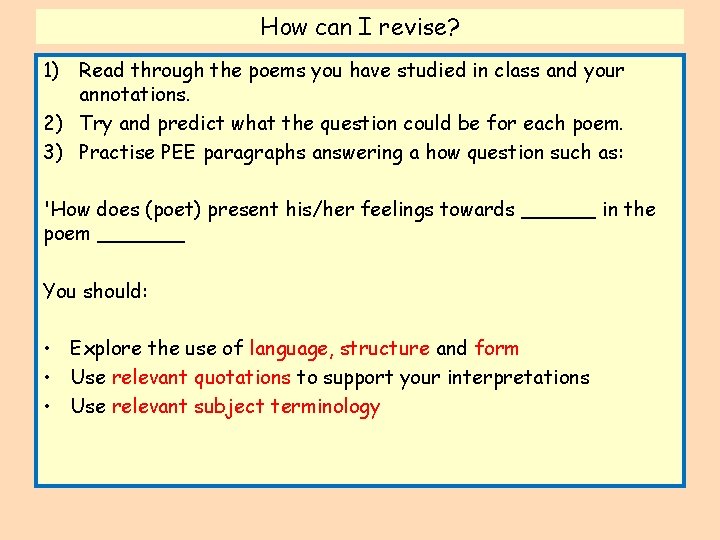 How can I revise? 1) Read through the poems you have studied in class