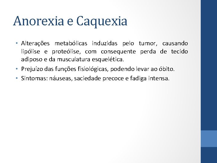 Anorexia e Caquexia • Alterações metabólicas induzidas pelo tumor, causando lipólise e proteólise, com