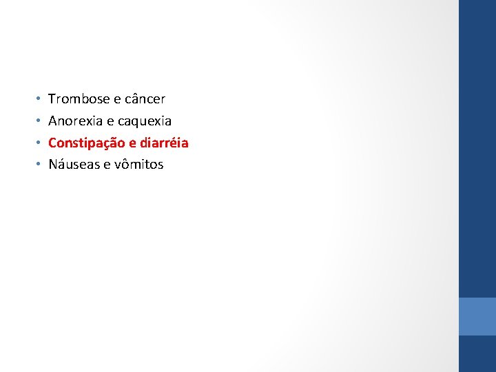  • • Trombose e câncer Anorexia e caquexia Constipação e diarréia Náuseas e