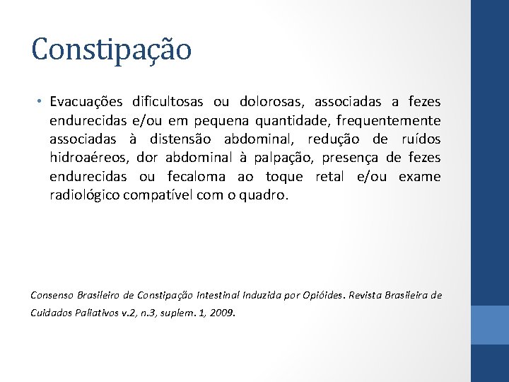 Constipação • Evacuações dificultosas ou dolorosas, associadas a fezes endurecidas e/ou em pequena quantidade,