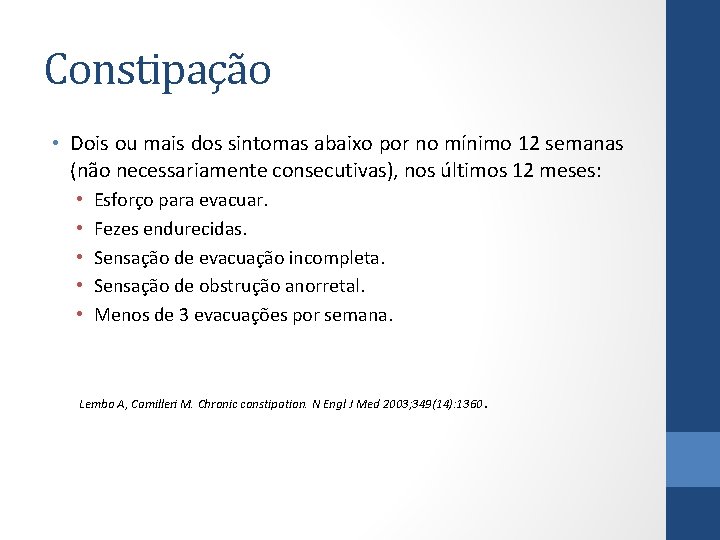 Constipação • Dois ou mais dos sintomas abaixo por no mínimo 12 semanas (não