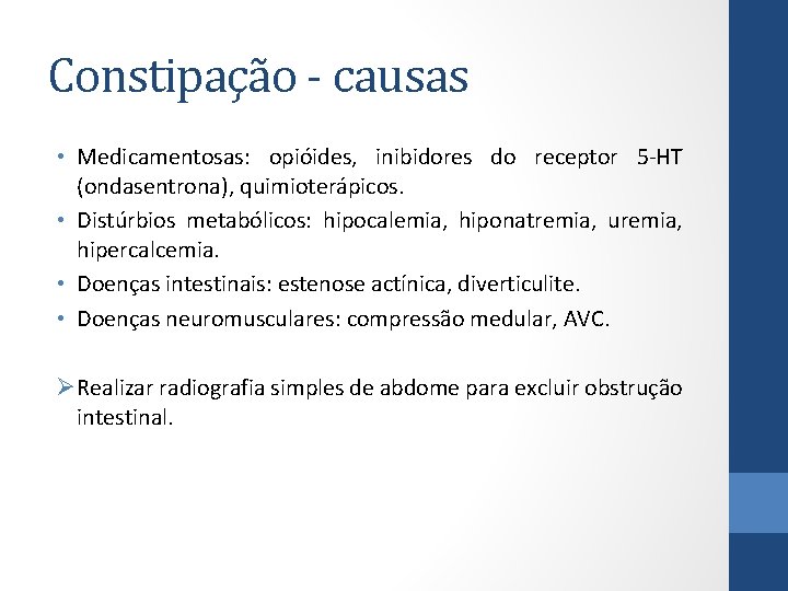 Constipação - causas • Medicamentosas: opióides, inibidores do receptor 5 -HT (ondasentrona), quimioterápicos. •