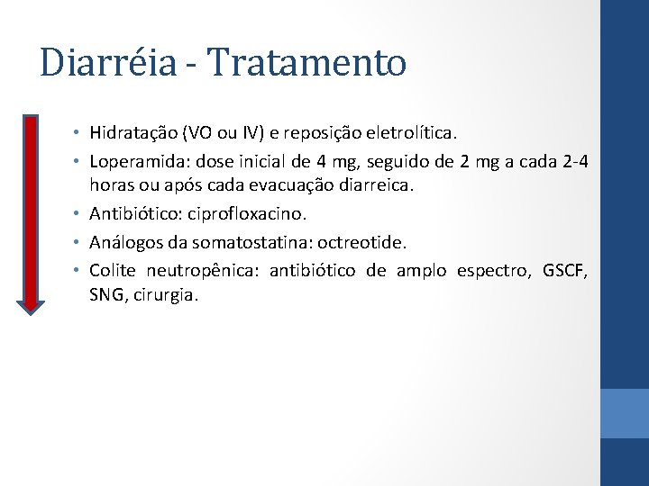 Diarréia - Tratamento • Hidratação (VO ou IV) e reposição eletrolítica. • Loperamida: dose