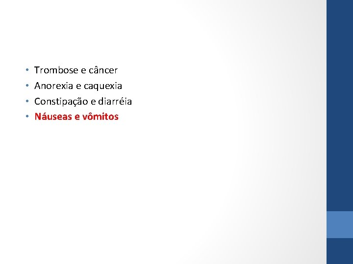  • • Trombose e câncer Anorexia e caquexia Constipação e diarréia Náuseas e