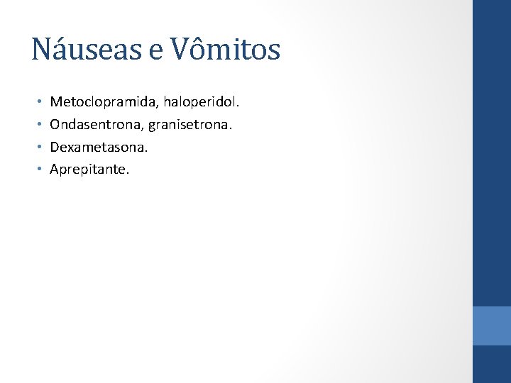 Náuseas e Vômitos • • Metoclopramida, haloperidol. Ondasentrona, granisetrona. Dexametasona. Aprepitante. 