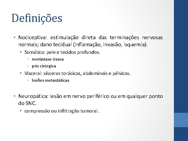 Definições • Nociceptiva: estimulação direta das terminações nervosas normais; dano tecidual (inflamação, invasão, isquemia).