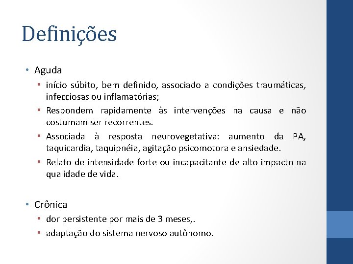 Definições • Aguda • início súbito, bem definido, associado a condições traumáticas, infecciosas ou