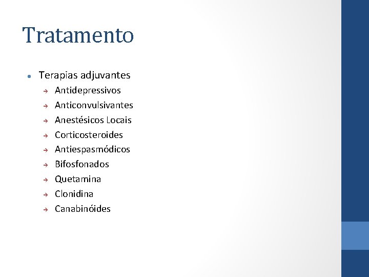 Tratamento Terapias adjuvantes Antidepressivos Anticonvulsivantes Anestésicos Locais Corticosteroides Antiespasmódicos Bifosfonados Quetamina Clonidina Canabinóides 