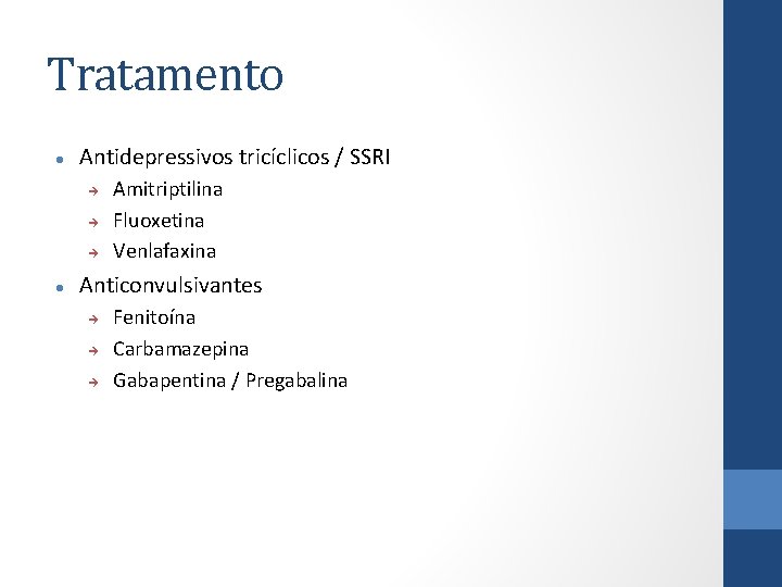 Tratamento Antidepressivos tricíclicos / SSRI Amitriptilina Fluoxetina Venlafaxina Anticonvulsivantes Fenitoína Carbamazepina Gabapentina / Pregabalina