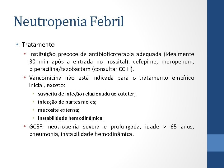 Neutropenia Febril • Tratamento • Instituição precoce de antibioticoterapia adequada (idealmente 30 min após