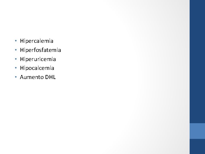  • • • Hipercalemia Hiperfosfatemia Hiperuricemia Hipocalcemia Aumento DHL 