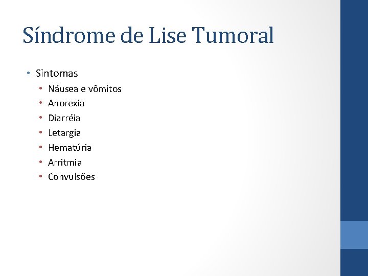 Síndrome de Lise Tumoral • Sintomas • • Náusea e vômitos Anorexia Diarréia Letargia