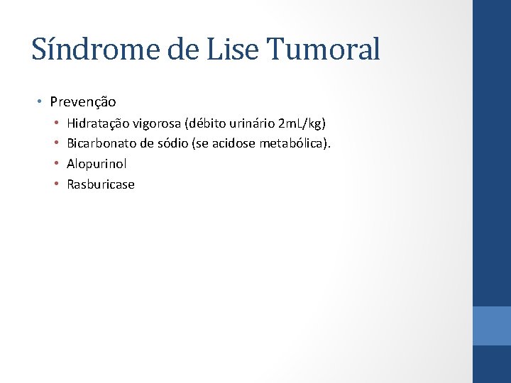 Síndrome de Lise Tumoral • Prevenção • • Hidratação vigorosa (débito urinário 2 m.