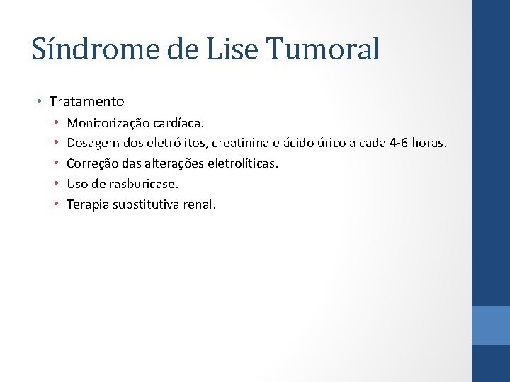 Síndrome de Lise Tumoral • Tratamento • • • Monitorização cardíaca. Dosagem dos eletrólitos,