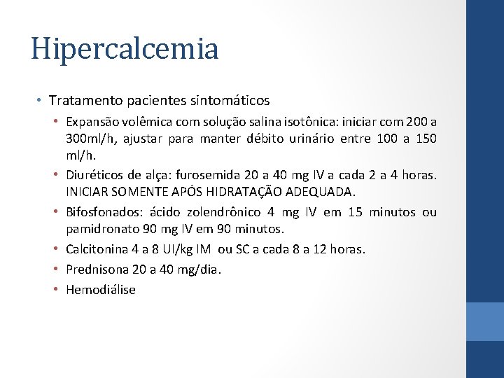 Hipercalcemia • Tratamento pacientes sintomáticos • Expansão volêmica com solução salina isotônica: iniciar com