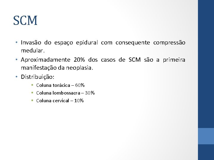 SCM • Invasão do espaço epidural com consequente compressão medular. • Aproximadamente 20% dos