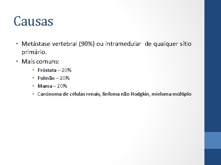 Causas • Metástase vertebral (90%) ou intramedular de qualquer sítio primário. • Mais comuns: