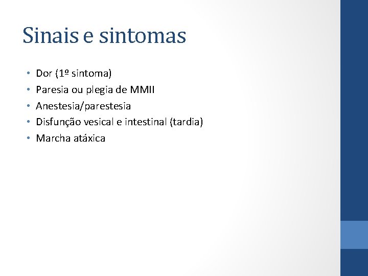 Sinais e sintomas • • • Dor (1º sintoma) Paresia ou plegia de MMII