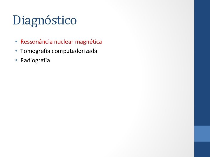 Diagnóstico • Ressonância nuclear magnética • Tomografia computadorizada • Radiografia 