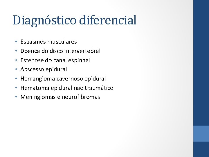 Diagnóstico diferencial • • Espasmos musculares Doença do disco intervertebral Estenose do canal espinhal