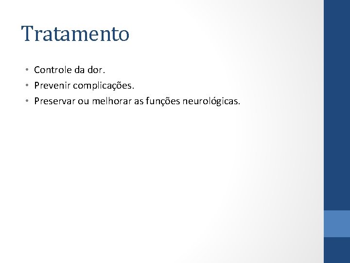 Tratamento • Controle da dor. • Prevenir complicações. • Preservar ou melhorar as funções