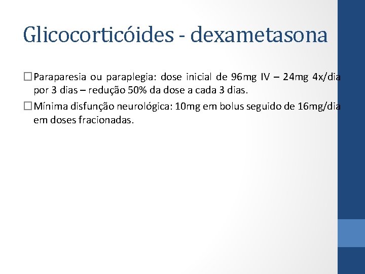 Glicocorticóides - dexametasona �Paraparesia ou paraplegia: dose inicial de 96 mg IV – 24