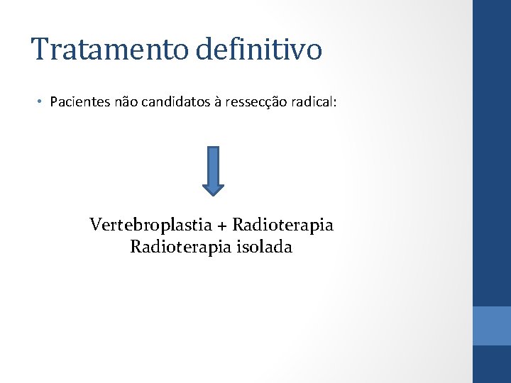 Tratamento definitivo • Pacientes não candidatos à ressecção radical: Vertebroplastia + Radioterapia isolada 