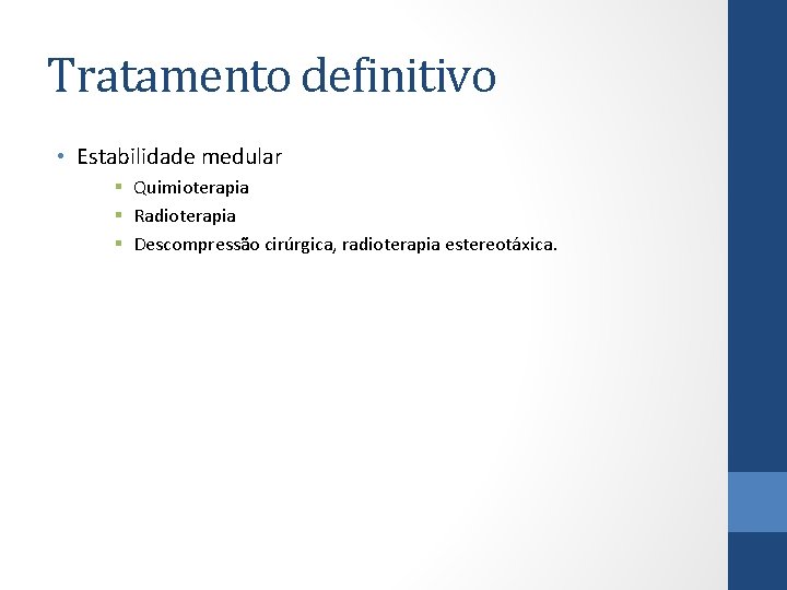 Tratamento definitivo • Estabilidade medular § Quimioterapia § Radioterapia § Descompressão cirúrgica, radioterapia estereotáxica.