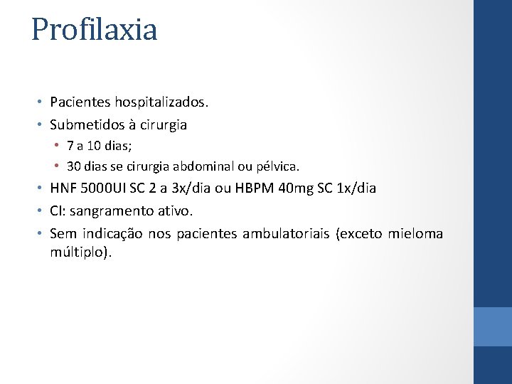 Profilaxia • Pacientes hospitalizados. • Submetidos à cirurgia • 7 a 10 dias; •