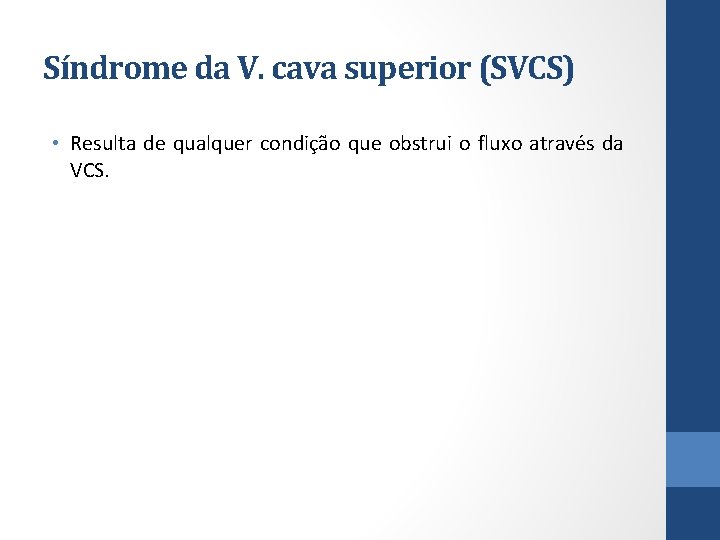 Síndrome da V. cava superior (SVCS) • Resulta de qualquer condição que obstrui o