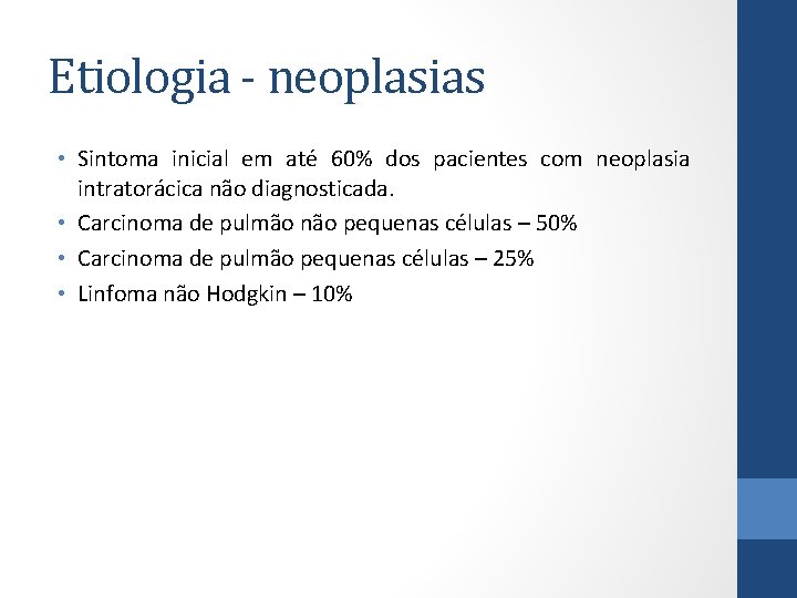 Etiologia - neoplasias • Sintoma inicial em até 60% dos pacientes com neoplasia intratorácica