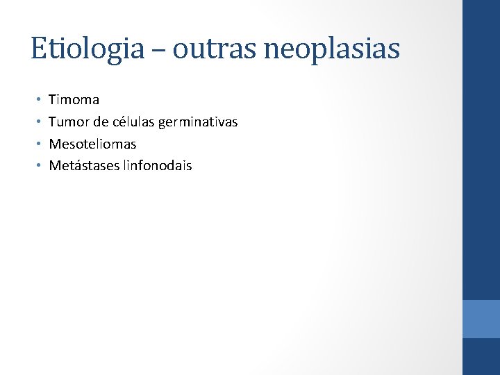 Etiologia – outras neoplasias • • Timoma Tumor de células germinativas Mesoteliomas Metástases linfonodais