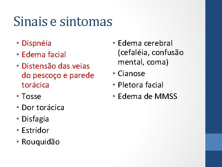 Sinais e sintomas • Dispnéia • Edema facial • Distensão das veias do pescoço