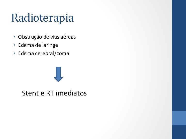 Radioterapia • Obstrução de vias aéreas • Edema de laringe • Edema cerebral/coma Stent