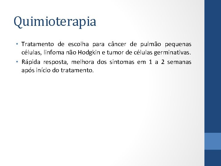 Quimioterapia • Tratamento de escolha para câncer de pulmão pequenas células, linfoma não Hodgkin