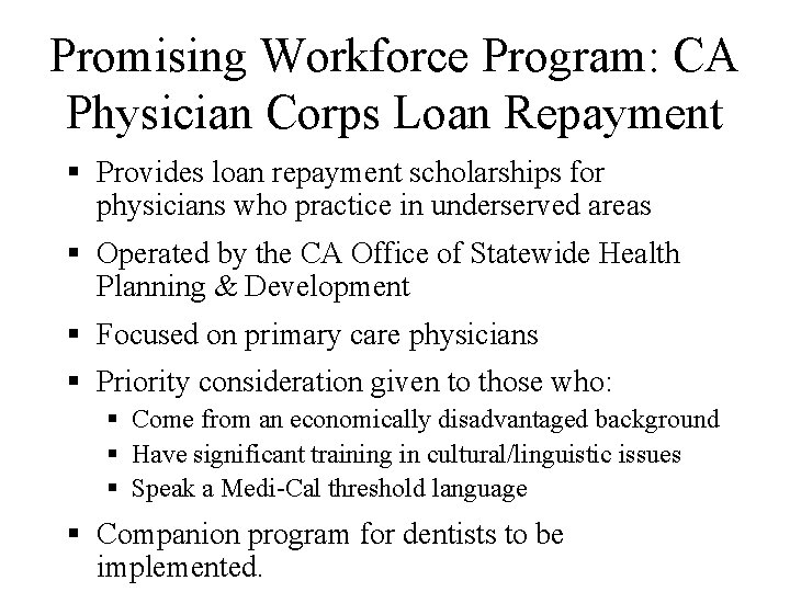 Promising Workforce Program: CA Physician Corps Loan Repayment § Provides loan repayment scholarships for