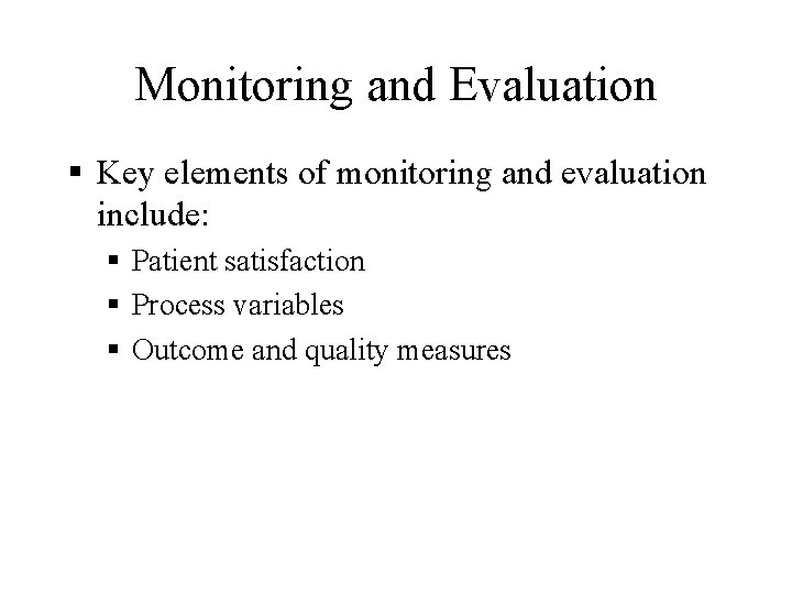 Monitoring and Evaluation § Key elements of monitoring and evaluation include: § Patient satisfaction