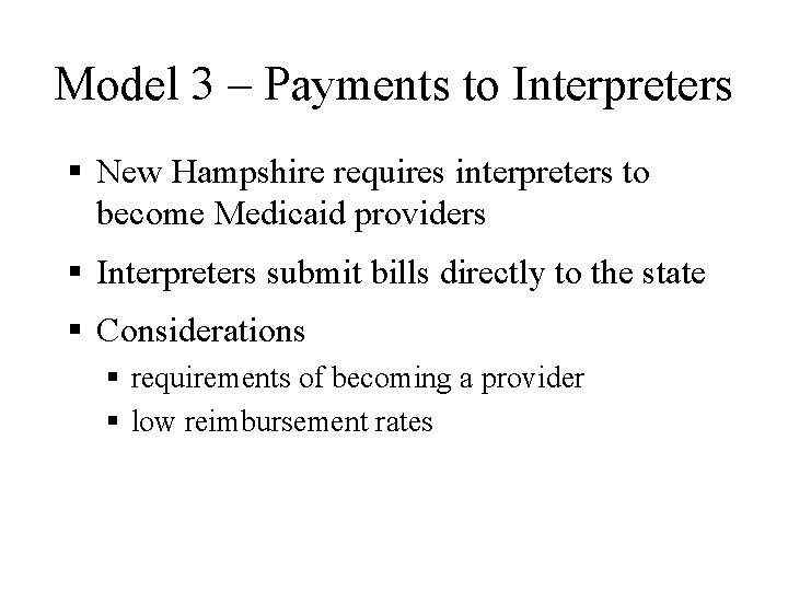 Model 3 – Payments to Interpreters § New Hampshire requires interpreters to become Medicaid