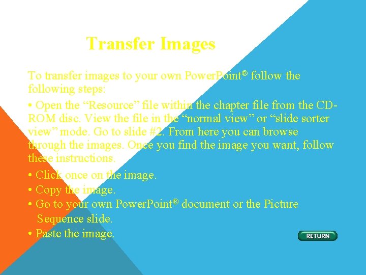 Transfer Images To transfer images to your own Power. Point® follow the following steps: Transfer Images To transfer images to your own Power. Point® follow the following steps: