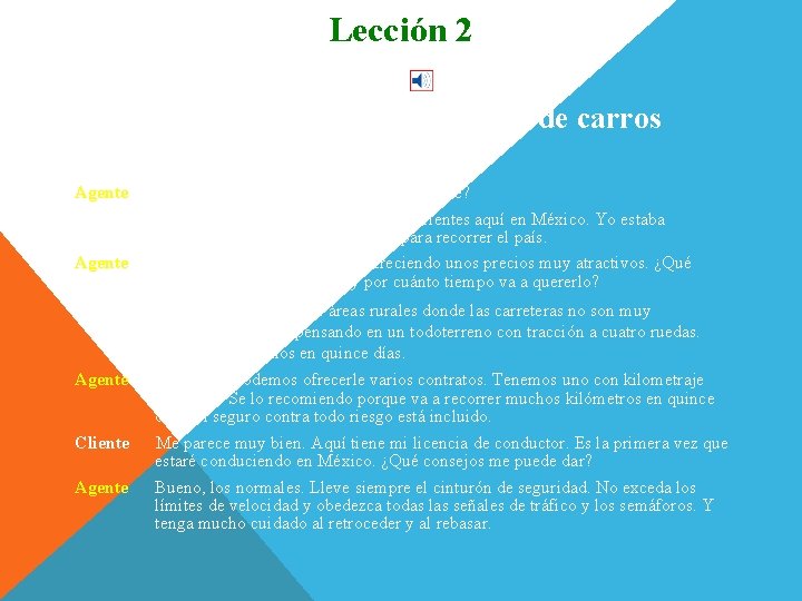Lección 2 Conversación En la agencia de alquiler de carros Cliente Buenos días. Agente Lección 2 Conversación En la agencia de alquiler de carros Cliente Buenos días. Agente
