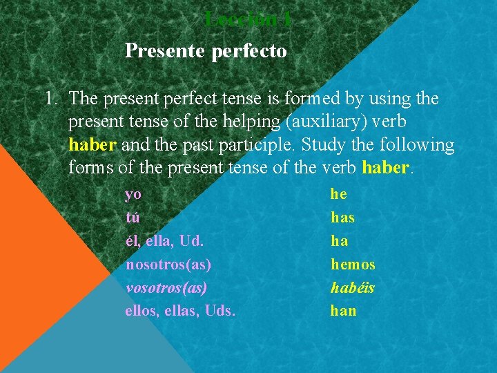 Lección 1 Presente perfecto 1. The present perfect tense is formed by using the