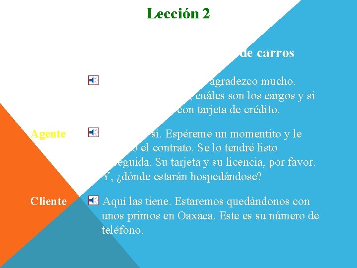 Lección 2 Conversación En la agencia de alquiler de carros Cliente Muchas gracias. Se