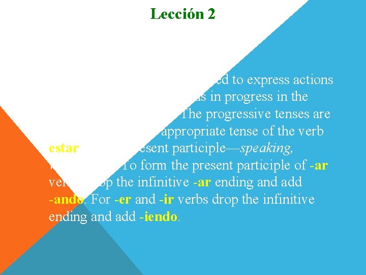 Lección 2 Tiempos progresivos 1. The progressive tenses are used to express actions going