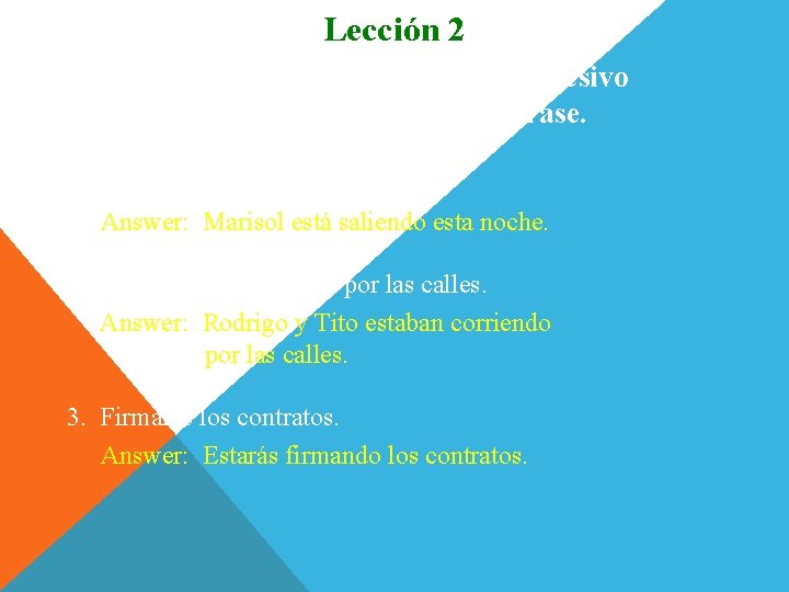 Lección 2 Escriban en el tiempo progresivo que corresponde a cada frase. 1. Marisol