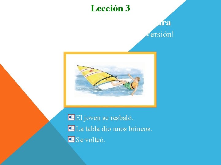 Lección 3 Vocabulario para la lectura Wind surf: agua, aire y ¡diversión! El joven Lección 3 Vocabulario para la lectura Wind surf: agua, aire y ¡diversión! El joven
