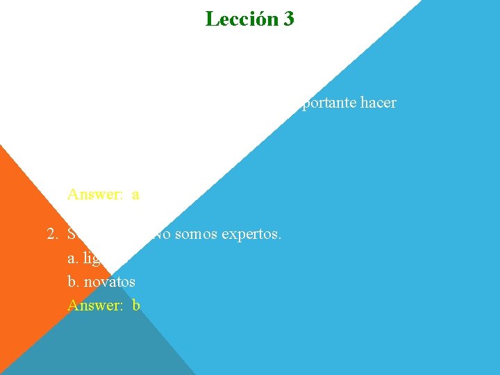 Lección 3 Escojan. 1. Antes de hacer los ejercicios, es importante hacer los ___.