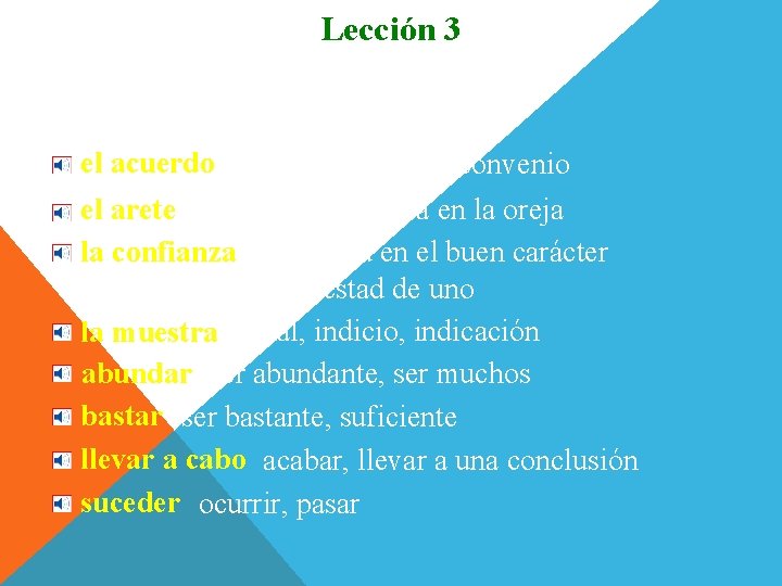 Lección 3 Más vocabulario el acuerdo resolución mutua, convenio el arete adorno que se