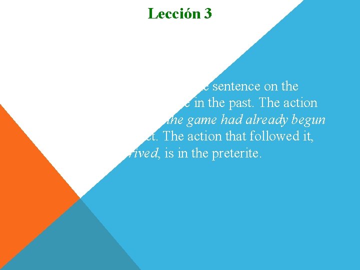 Lección 3 Pluscuamperfecto 3. Note that both actions in the sentence on the previous